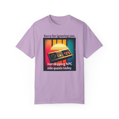 Sorry for Ignoring you Just skipping NPC side quests today - T-Shirt