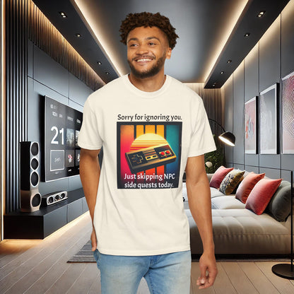 Sorry for Ignoring you Just skipping NPC side quests today - T-Shirt